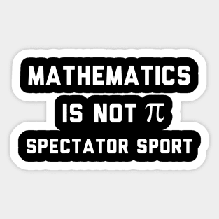 Math Is Not A Spectator Sport Sticker